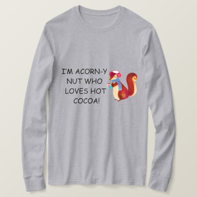 Ich bin Acorn-y Nut Who Lieben Hot Cocoa! T-Shirt (Design vorne)