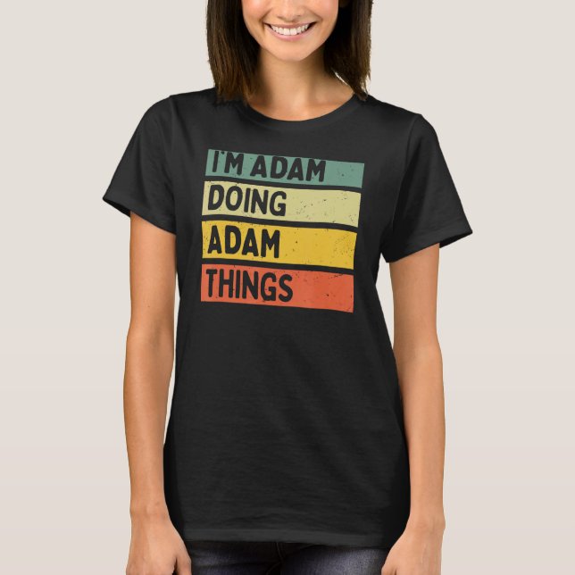Ich bin Adam Doing Adam Things Funny Personalisier T-Shirt (Vorderseite)