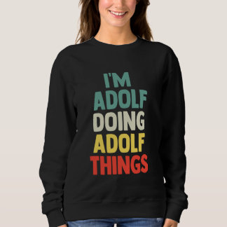 Ich bin Adolf macht Dinge, die Personalisiert Tsh  Sweatshirt