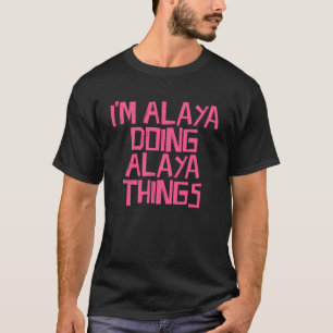 Ich bin Alaya und mache Alaya-Dinge T-Shirt