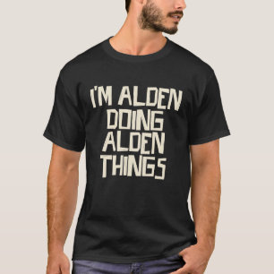 Ich bin Alden und mache Alden Sachen T-Shirt