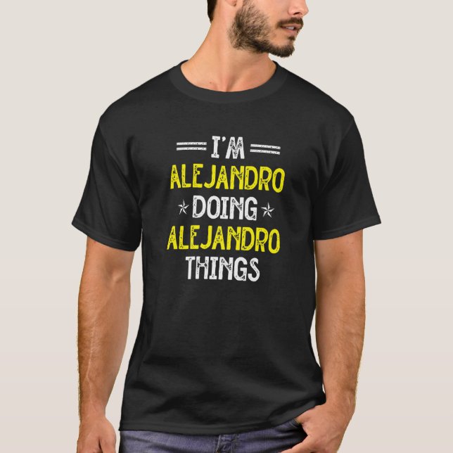 Ich bin Alejandro Doing Alejandro Dinge Name Spaß T-Shirt (Vorderseite)