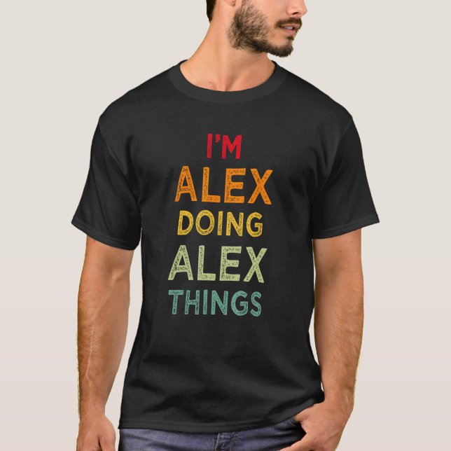 Ich bin Alex Doing Alex Things Funny Name Spaß Nic T-Shirt (Vorderseite)