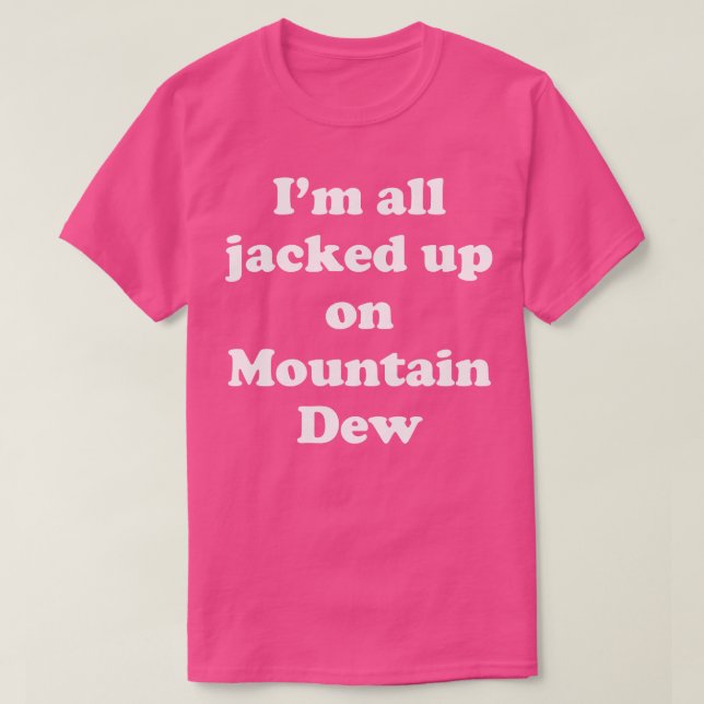 Ich bin alle auf Mountain Dew gepanzert T-Shirt (Design vorne)