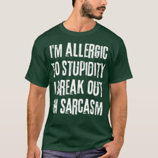 Ich bin allergisch gegen Dummheit, die ich in Sarc T-Shirt