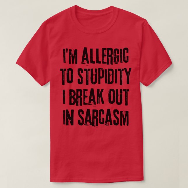 Ich bin allergisch gegen Dummheit, die ich in Sarc T-Shirt (Design vorne)