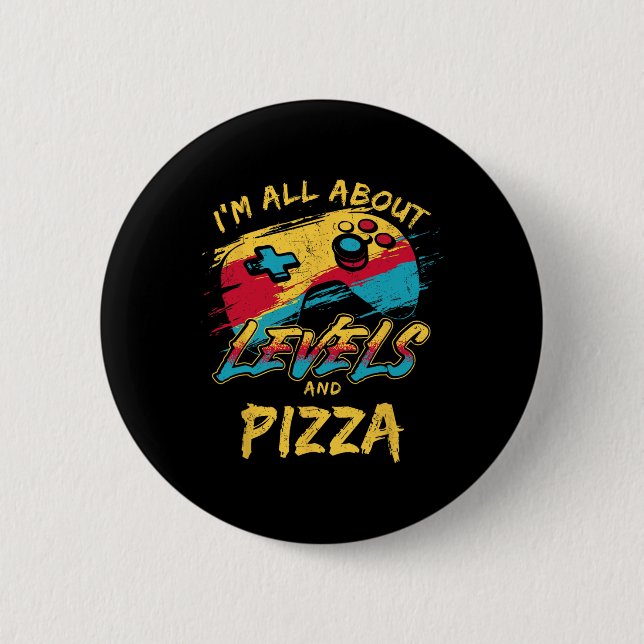 Ich bin alles über Level und Pizza Lustiger Gamer- Button (Vorderseite)