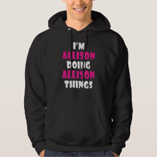 Ich bin Allison und mache Allison Things Allison Hoodie
