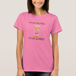 Ich bin, also aufgeregt… bin ich also erschrocke T-Shirt