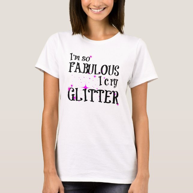 Ich bin, also fabelhaft schreie ich Glitzer T-Shirt (Vorderseite)