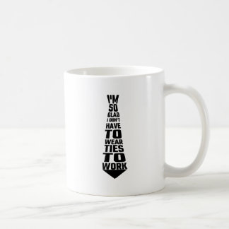 Ich bin, also froh muss ich Krawatten zur Arbeit Kaffeetasse