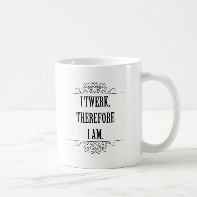Ich bin also Twerk Tasse (Rechts)