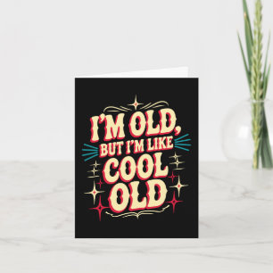 Ich bin alt, aber ich bin wie ein cooler alter alt karte