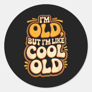 Ich bin alt, aber ich bin wie eine coole alte alte runder aufkleber