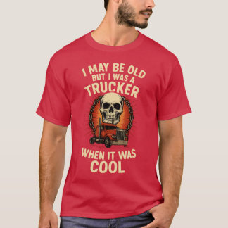 ICH BIN ALT, ABER ICH WAR EIN LKW-FAHRER, ALS DAS T-Shirt