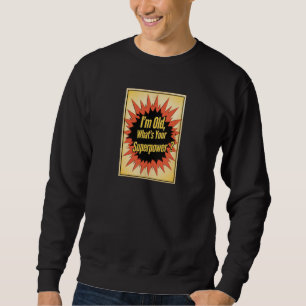„Ich bin alt, was ist dein Superheldenstück?“ Swea Sweatshirt