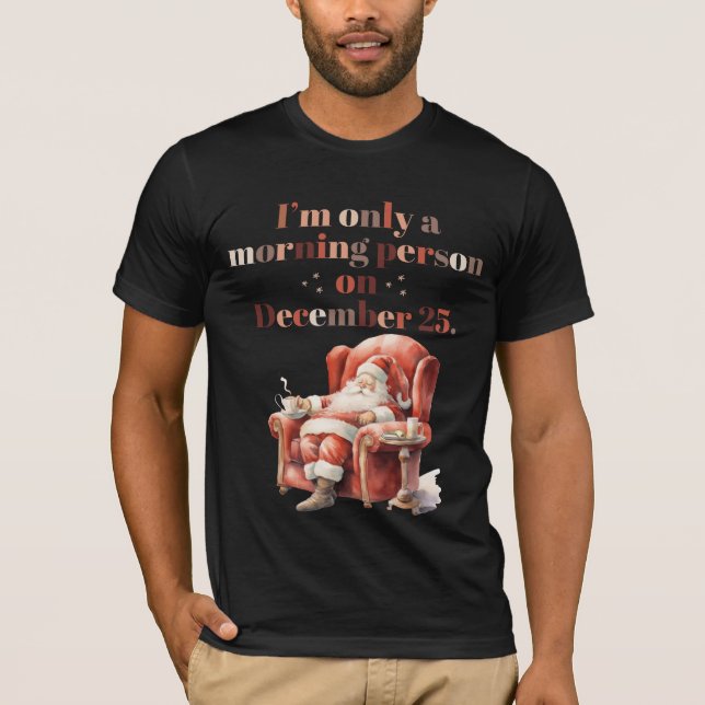 "Ich bin am 25. Dezember nur ein Morgenmensch" T - T-Shirt (Vorderseite)