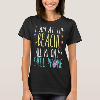 Ich bin am Strand und rufe mich an meiner Shellpho T-Shirt