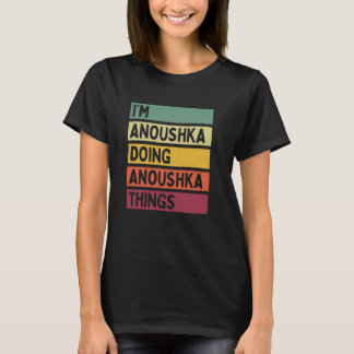 Ich bin Anoushka Doing Anoushka Dinge Funny Person T-Shirt