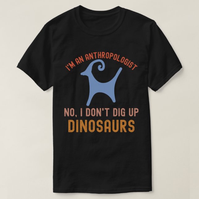 Ich bin Anthropologe Nein, ich schwamm Dinosaurier T-Shirt (Design vorne)