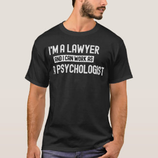 Ich bin Anwalt und kann als Psychologe-Funn arbeit T-Shirt
