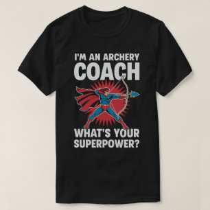 Ich bin Archery Coach Was ist deine Supermacht? T-Shirt