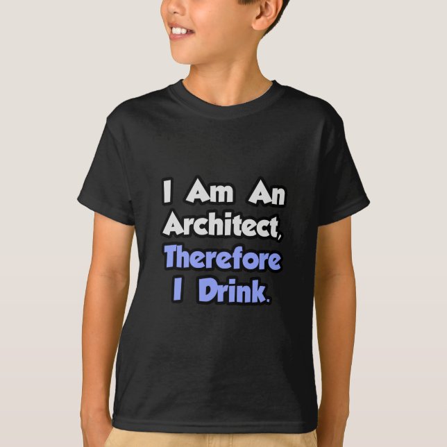 Ich bin Architekt, daher trinke ich T-Shirt (Vorderseite)