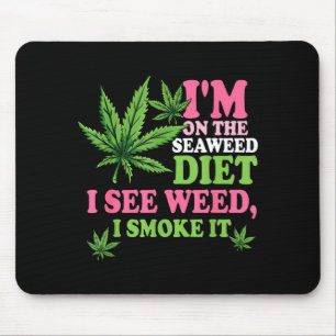 Ich bin auf der Algen-Diät Ich sehe Unkraut Ich ra Mousepad