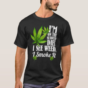 Ich bin auf der Algenkost, sehe ich, wie Weh ich r T-Shirt