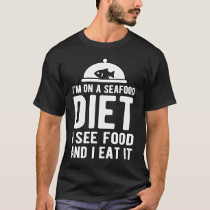 Ich bin auf einer Meeresfrüchte-Diät. Ich sehe Ess T-Shirt