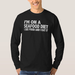 Ich bin auf einer Meeresfrüchte-Diät. Ich sehe Ess T-Shirt