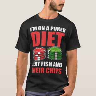 ICH Bin Auf Einer Poker-Diät Ich Esse Fisch Und Ih T-Shirt