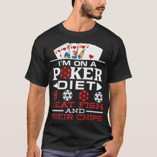Ich Bin Auf Einer Poker-Diät Ich Esse Fisch Und Ih T-Shirt