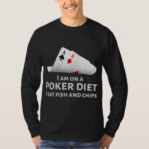 Ich bin auf einer Pokerdietät Ich esse Fish and Ch T-Shirt