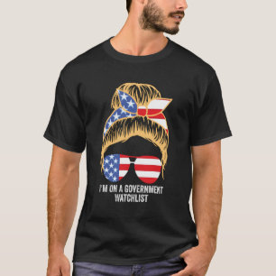 Ich bin auf einer Watchlist der Regierung T-Shirt