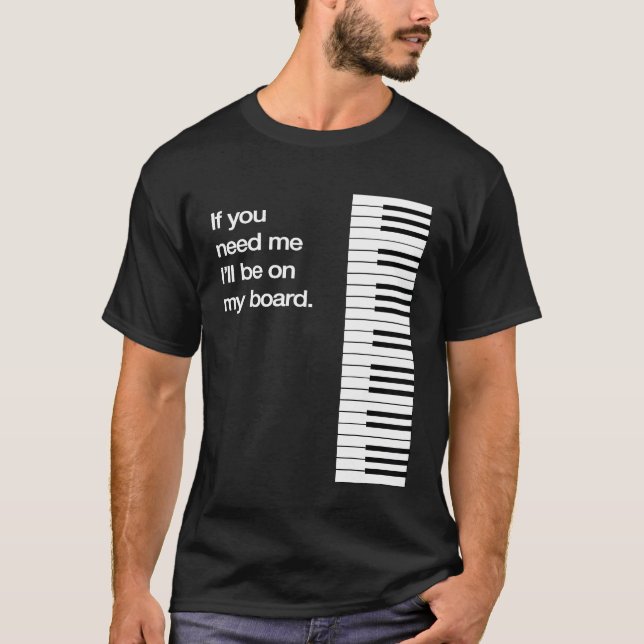 Ich bin auf meinem Board Piano Keys Funny Synth Ke T-Shirt (Vorderseite)