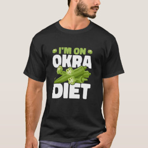 Ich bin auf Okra-Diät-Gartenbau pflanzliche Ernähr T-Shirt