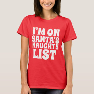 ICH BIN AUF SANTA'S NAUGHTY LIST CHRISTMAS T - Shi T-Shirt