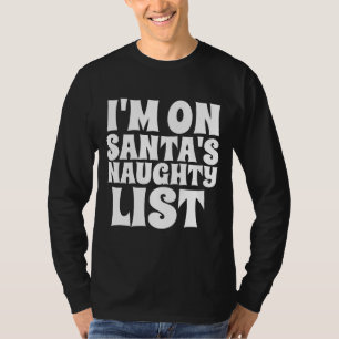 ICH BIN AUF SANTA'S NAUGHTY LIST CHRISTMAS T - Shi T-Shirt