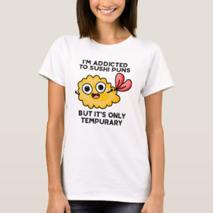 Ich bin auf Sushi-Puns angewiesen, aber es ist nur T-Shirt
