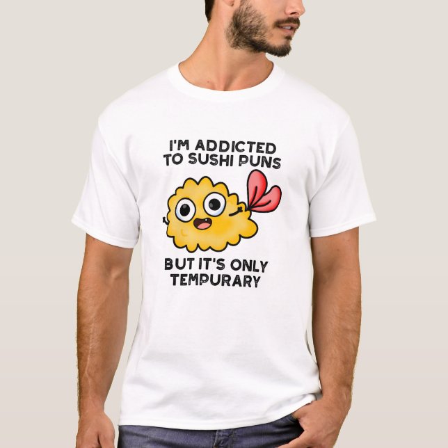 Ich bin auf Sushi-Puns angewiesen, aber es ist nur T-Shirt (Vorderseite)