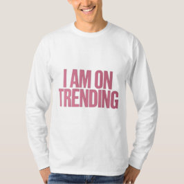 Ich bin auf Trends - für die ultimativen Trend T-Shirt