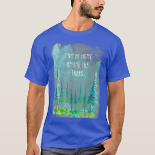 Ich bin auf Zuhause zwischen Bäumen Wald Camping w T-Shirt