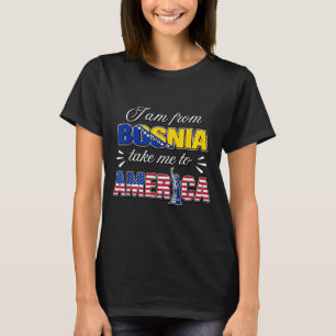 Ich bin aus Bosnien bringt mich nach Amerika T-Shirt
