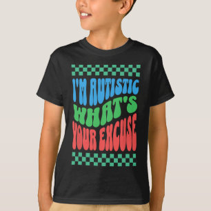 Ich bin Autistin Was ist Ihre Entschuldigung Autis T-Shirt