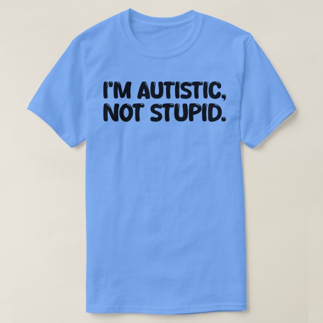 Ich bin autistisch nicht dumm T-Shirt (Design vorne)