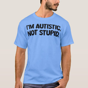 Ich bin autistisch nicht dumm T-Shirt