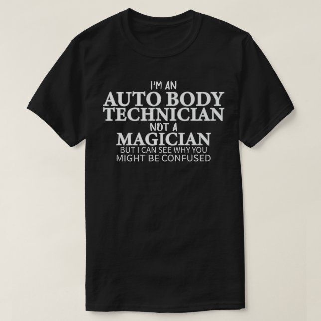 Ich bin Auto Body Techniker, nicht Zauberkünstler  T-Shirt (Design vorne)