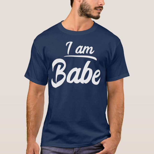Ich bin Babe Funny Matching Partner Geschenk T-Shirt (Vorderseite)