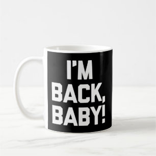 Ich bin Back Baby Sprichwort Novelty Spaß Kaffeetasse